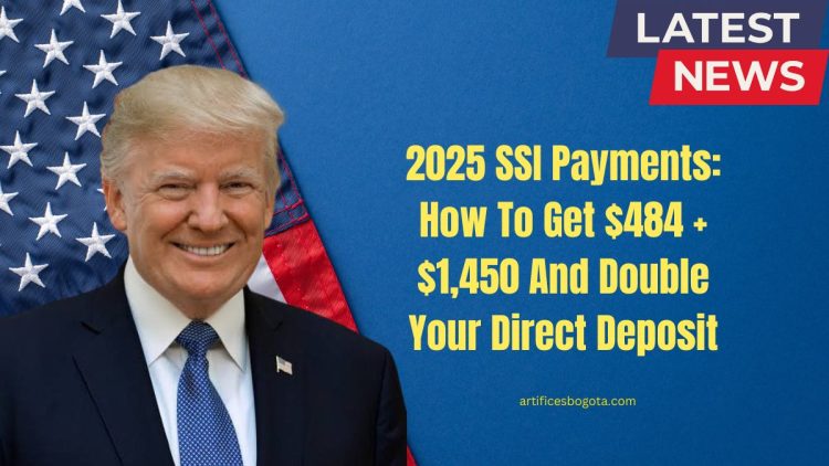 2025 SSI Payments: How To Get $484 + $1,450 And Double Your Direct Deposit