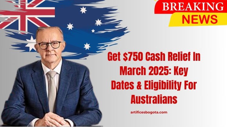 Get $750 Cash Relief In March 2025: Key Dates & Eligibility For Australians