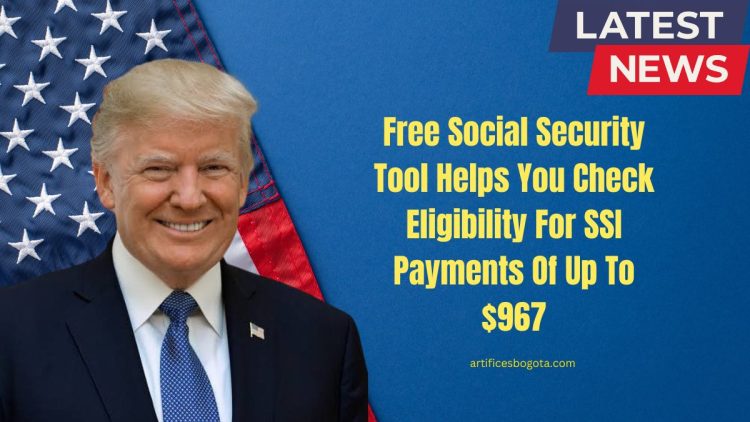 Free Social Security Tool Helps You Check Eligibility For SSI Payments Of Up To $967