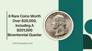 6 Rare Coins Worth Over $25,000, Including A $201,000 Bicentennial Quarter